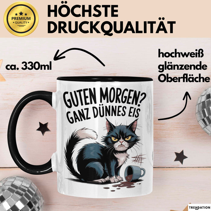 Sarkastische Katze Tasse Geschenkidee Guten Morgen Ganz Dünnes Eis Trendation