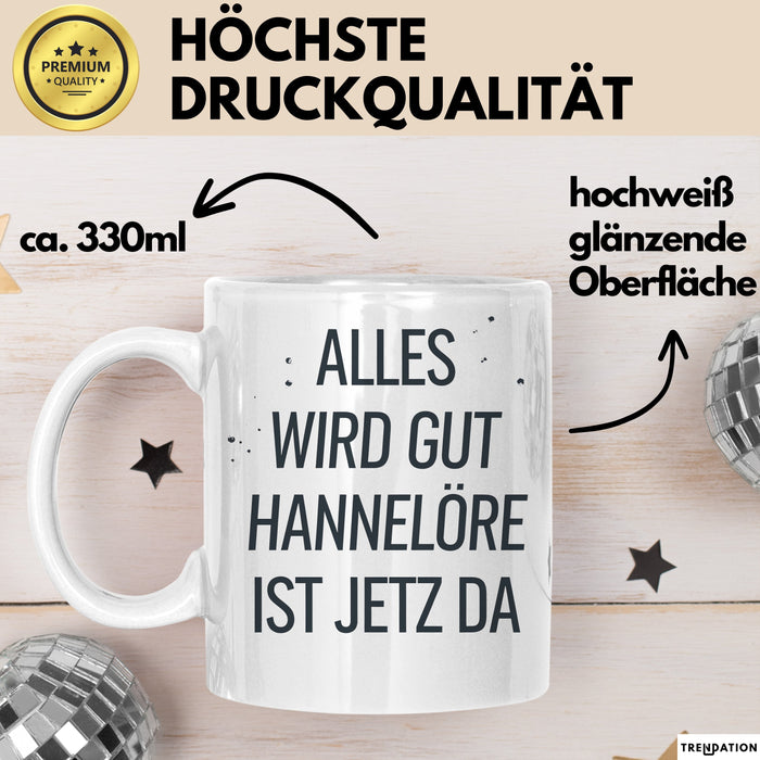 Hannelore Tasse Geschenk Alles Ist Gut Hannelore Ist Jetz Da Geschenkidee Becher mit Name Weiß Trendation
