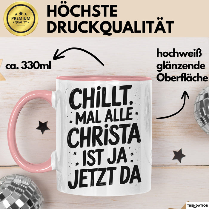 Christa Tasse Geschenk Chillt Mal Alle Christa Ist Ja Jetzt Da Geschenkidee Becher mit Name Rosa Trendation