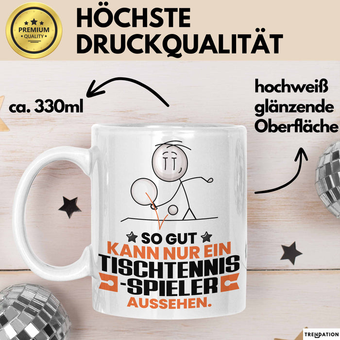 Tischtennisspieler Geschenk Tasse So Gut Kann Nur Ein Tischtennisspieler Aussehen Geschenkidee Kaffee-Becher Weiß Trendation