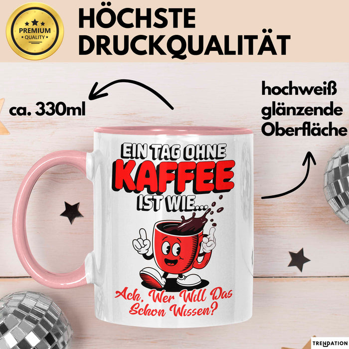 Kaffeeliebhaber Tasse Geschenk Lustige Geschenkidee Spruch Ein Tagg Ohne Kaffee Rosa Trendation
