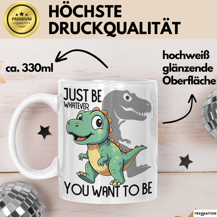 T-Rex Tasse Geschenk Just Be Whatever You Want To Be Dinsosaurier Weiß Trendation