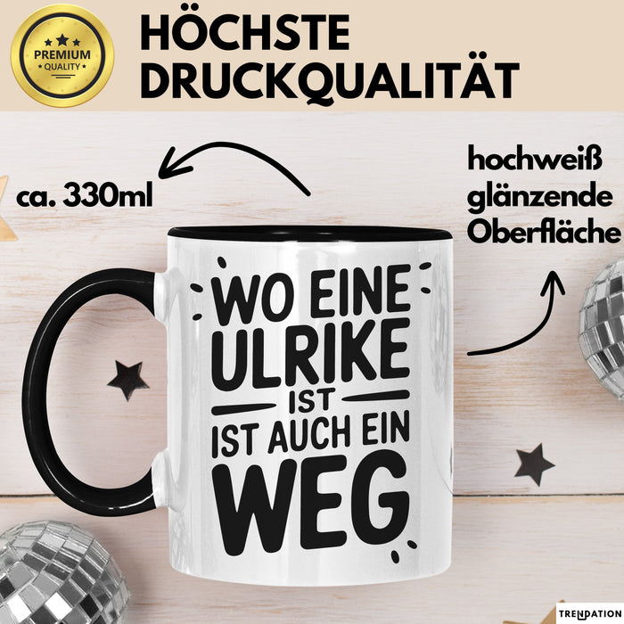 Ulrike Tasse Geschenk Wo Eine Ulrike Ist Ist Auch Ein Weg Geschenkidee Becher mit Name Schwarz Trendation
