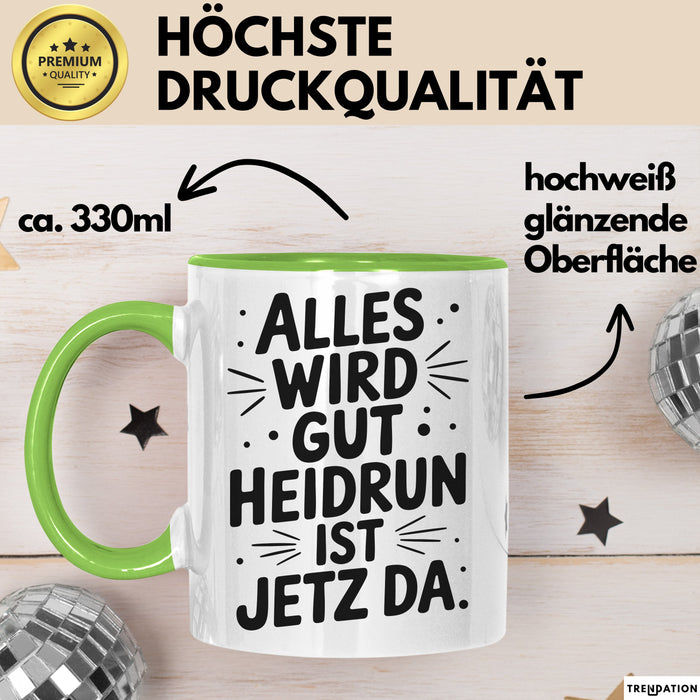 Heidrun Tasse Geschenk Alles Ist Gut Heidrun Ist Jetz Da Geschenkidee Becher mit Name Grün Trendation
