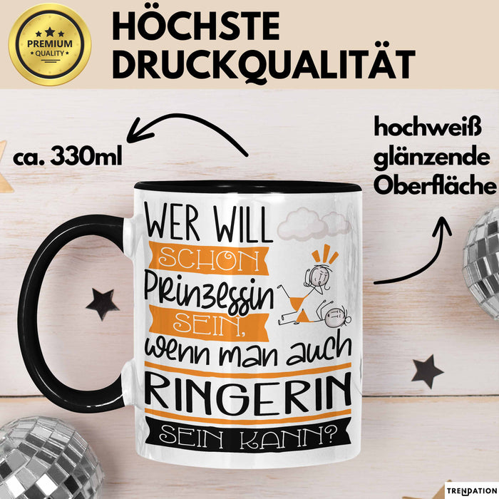 Ringerin Tasse Geschenk Spruch Wer Will Schon Prinzessin Sein Wenn Man Auch Ringerin Sein Kann Trendation