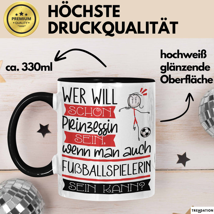 Fußballspielerin Tasse Geschenk Spruch Wer Will Schon Prinzessin Sein Wenn Man Auch Fußballspielerin Sein Kann Trendation