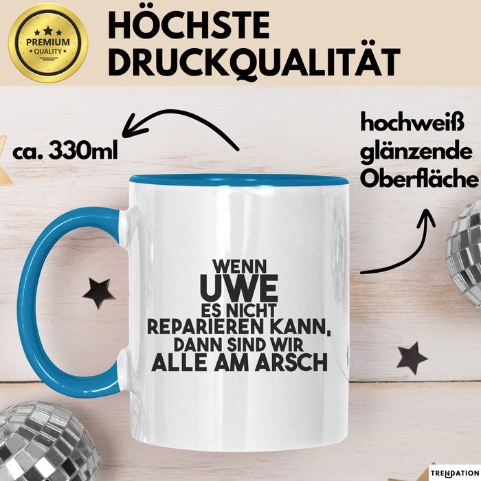 Uwe Tasse Wenn Uwe Es Nicht Reparieren Kann, Dann Sind Wir Alle Am Arsch Blau Trendation