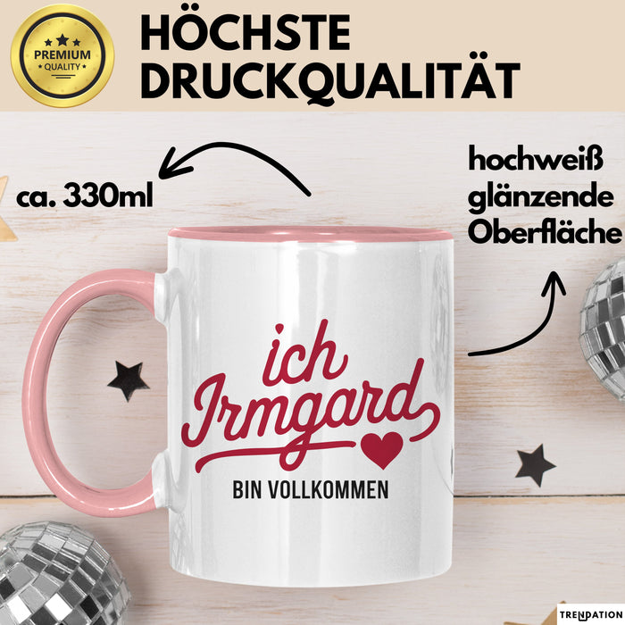 Irmgard Tasse Geschenk Ich Bin Vollkommen Irmgard Geschenkidee Geburtstag Rosa Trendation