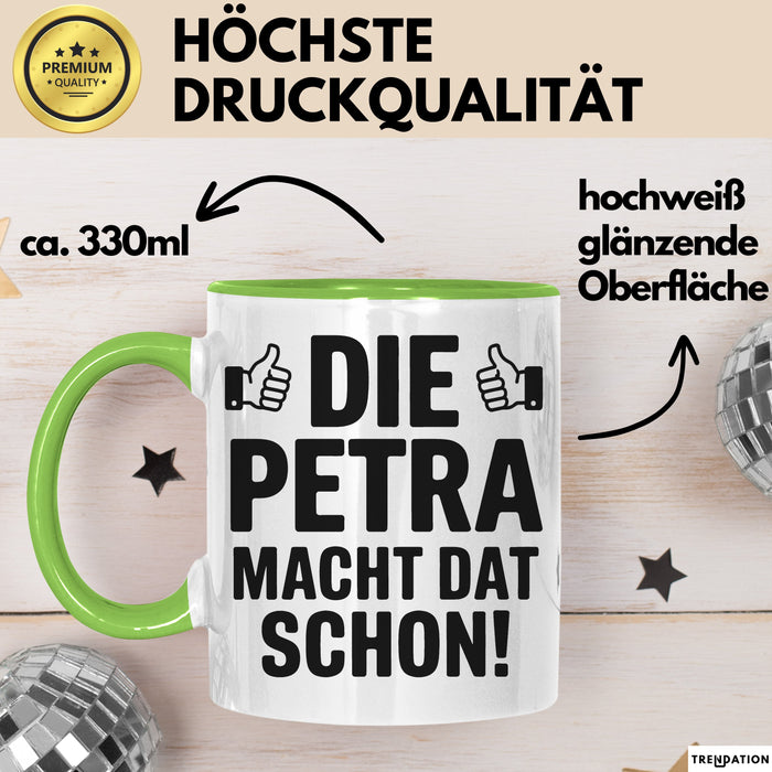 Petra Tasse Geschenk Die Petra Macht Dat Schon Geschenkidee Becher mit Name Grün Trendation