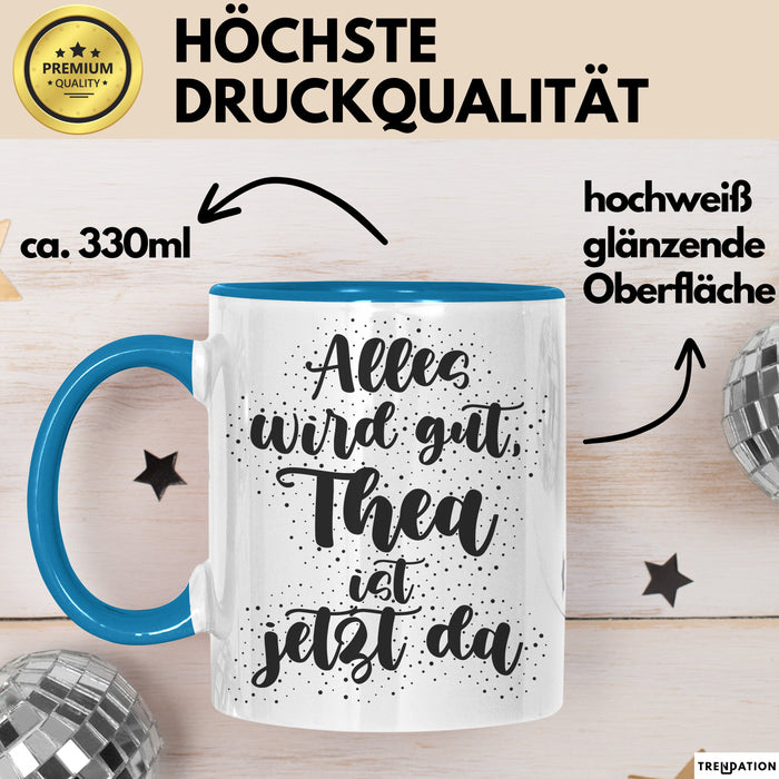 Thea Tasse Alles Wird Gut, Thea Ist Jetzt Da Geschenk