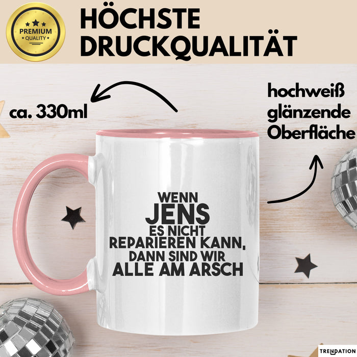Jens Tasse Wenn Jens Es Nicht Reparieren Kann, Dann Sind Wir Alle Am Arsch Rosa Trendation