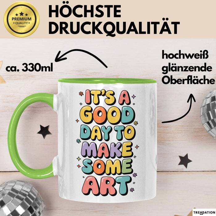 Kunstliebhaber Kunstlehrer Künstler Tasse Geschenk Lustige Geschenkidee Spruch Heute Ist Ein Guter Tag Um Kunst Zu Machen Grün Trendation