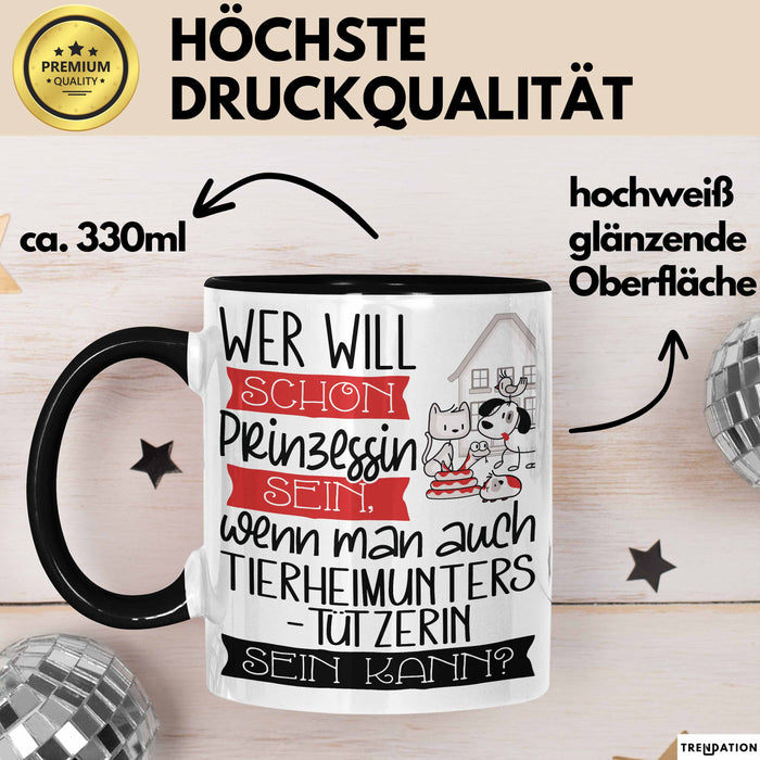 Tierheimunterstützerin Tasse Geschenk Spruch Wer Will Schon Prinzessin Sein Wenn Man Auch Tierheimunterstützerin Sein Kann Trendation