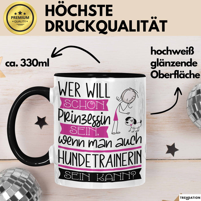 Hundetrainerin Tasse Geschenk Spruch Wer Will Schon Prinzessin Sein Wenn Man Auch Hundetrainerin Sein Kann Trendation