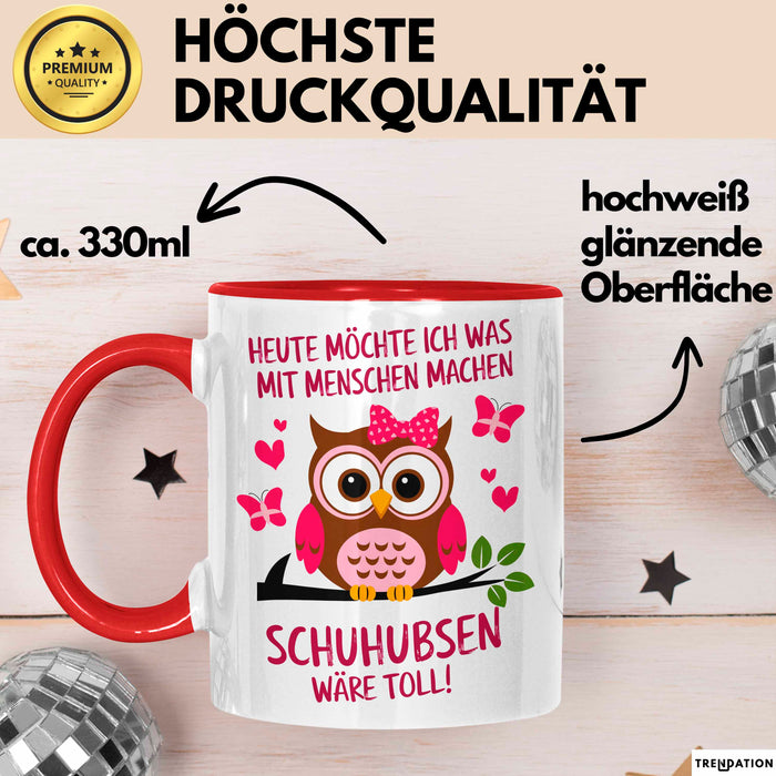 Eule Tierliebhaber Tasse Geschenk Lustige Geschenkidee Spruch Heute Möchte Ich Was Mit Menschen Machen Schuhubsen Wäre Toll Rot Trendation