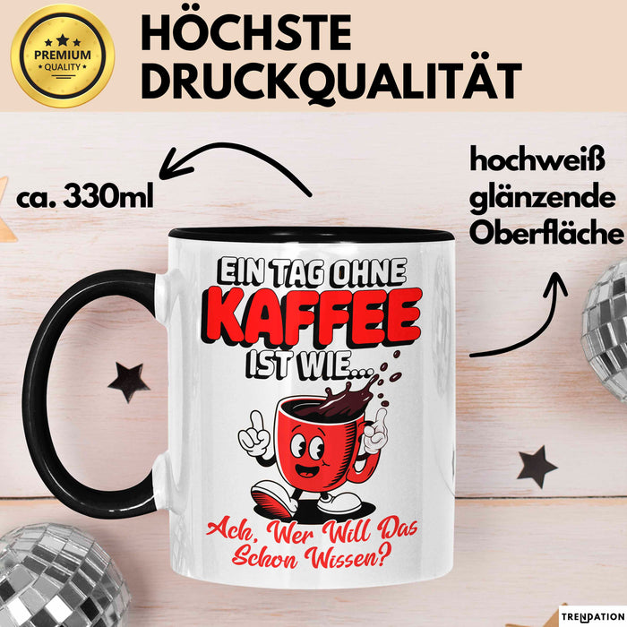 Kaffeeliebhaber Tasse Geschenk Lustige Geschenkidee Spruch Ein Tagg Ohne Kaffee Schwarz Trendation