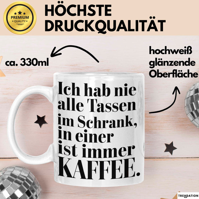 Kaffeeliebhaber Tasse Geschenk Lustige Geschenkidee Spruch Ich Hab Nie Alle Tassen Im Schrank, In Einer Ist Immer Kaffee Weiß Trendation