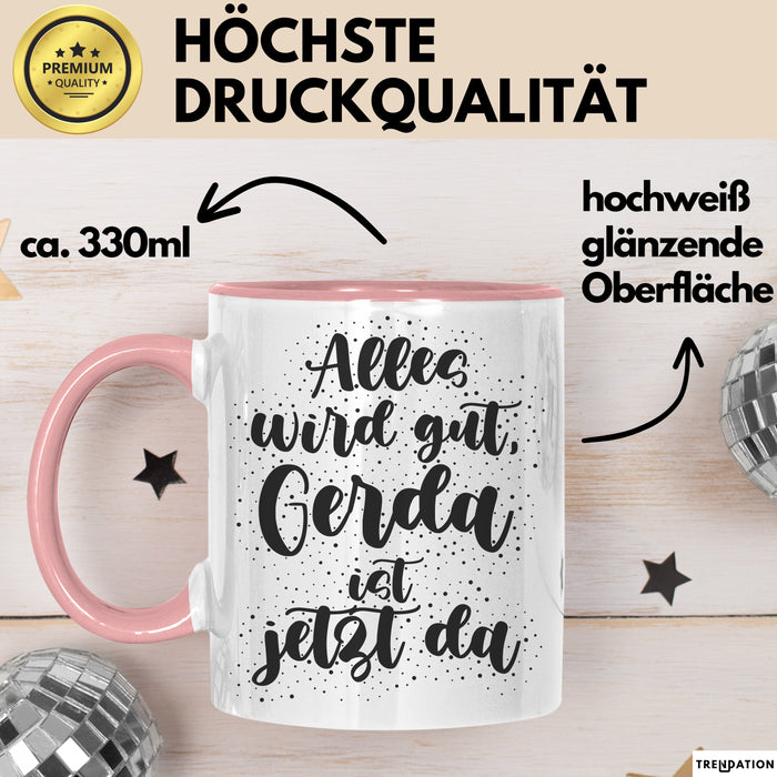 Gerda Tasse Alles Wird Gut, Gerda Ist Jetzt Da Geschenk