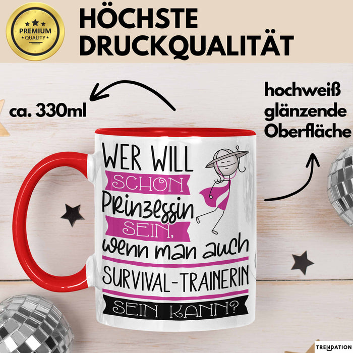 Survival-Trainerin Tasse Geschenk Spruch Wer Will Schon Prinzessin Sein Wenn Man Auch Survival-Trainerin Sein Kann Rot Trendation