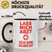Arzt Tasse Geschenk Lustige Geschenkidee Spruch Lass Mich Arzt Ich Bin Durch Trendation
