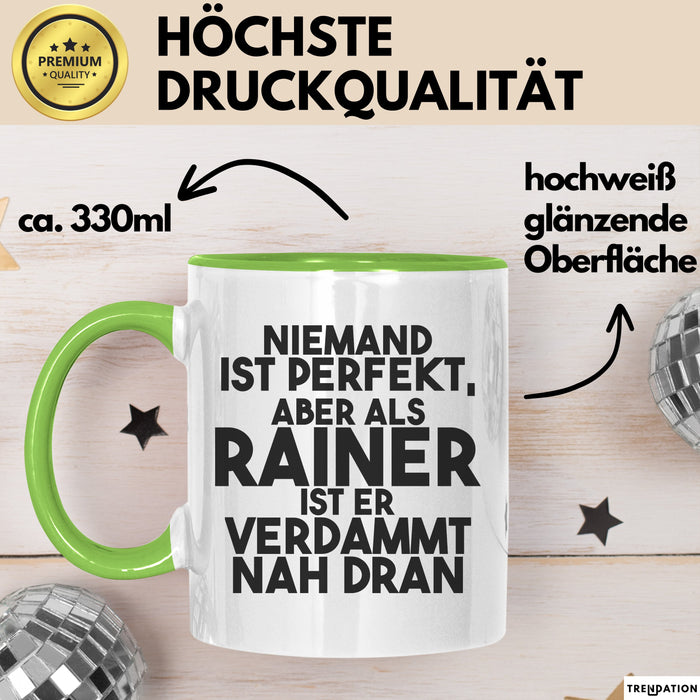 Rainer Tasse Niemand Ist Perfekt, Aber Als Rainer Ist Er Verdammt Nah Dran Grün Trendation
