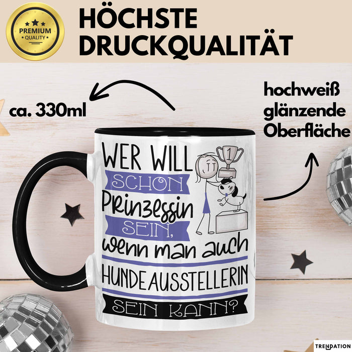 Hundeausstellerin Tasse Geschenk Spruch Wer Will Schon Prinzessin Sein Wenn Man Auch Hundeausstellerin Sein Kann Trendation