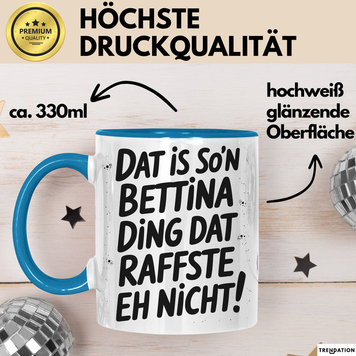Bettina Tasse Geschenk Dat Is So'n Bettina Ding Dat Raffste Eh Nicht Geschenkidee Becher mit Name Blau Trendation