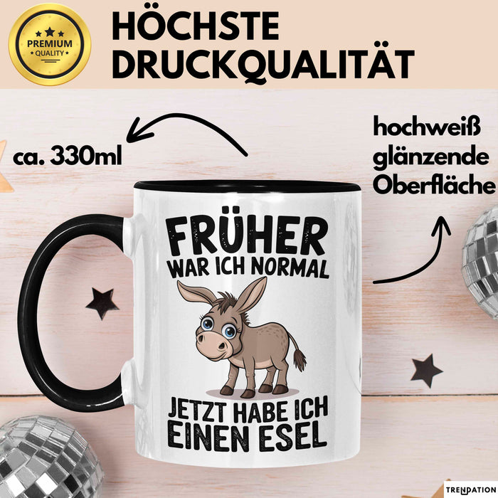 Esel Tier Tasse Geschenk Lustige Geschenkidee Spruch Früher War Ich Normal Jetzt Habe Ich Einen Esel Schwarz Trendation
