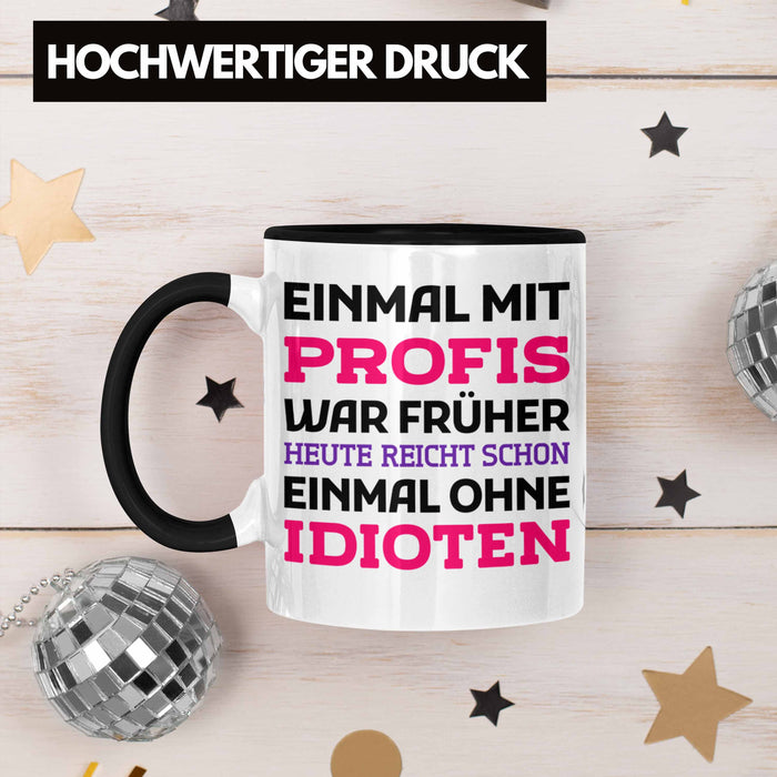 Einmal Mit Profis Arbeiten War Früher Tasse Geschenk Schwarz Trendation