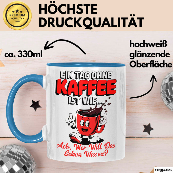 Kaffeeliebhaber Tasse Geschenk Lustige Geschenkidee Spruch Ein Tagg Ohne Kaffee Blau Trendation