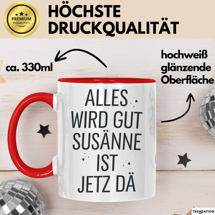Susanne Tasse Geschenk Alles Ist Gut Susanne Ist Jetz Da Geschenkidee Becher mit Name Rot Trendation