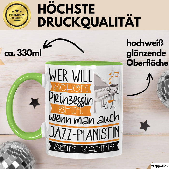 Jazz-Pianistin Tasse Geschenk Spruch Wer Will Schon Prinzessin Sein Wenn Man Auch Jazz-Pianistin Sein Kann Grün Trendation