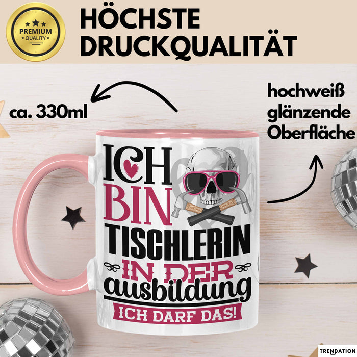 Tischlerin Ausbildung Start Geschenk Tasse Ich Bin Tischlerin In Der Ausbildung Ich Darf Das Kaffee-Becher Geschenkidee Rosa Trendation