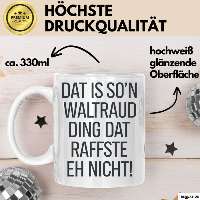 Waltraud Tasse Geschenk Dat Is So'n Waltraud Ding Dat Raffste Eh Nicht Geschenkidee Becher mit Name Weiß Trendation