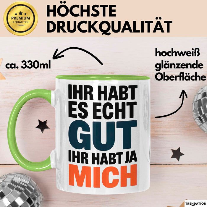 Sarkasmus Sarkastisch Tasse Geschenk Lustige Geschenkidee Spruch Ihr Habt Es Echt Gut Ihr Habt Ja Mich Grün Trendation