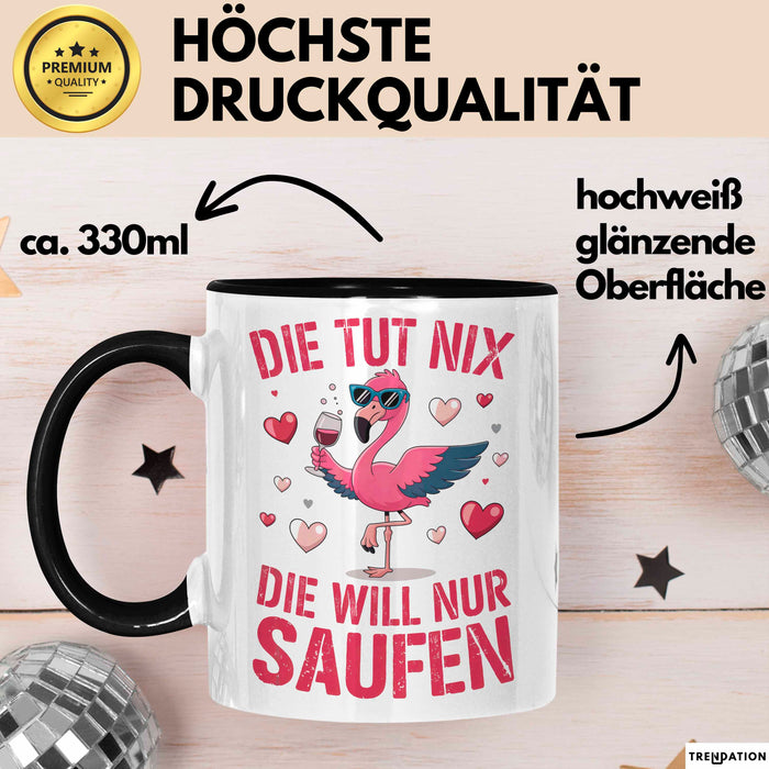 Flamingo Trinkend Tasse Geschenk Lustige Geschenkidee Spruch Die Tut Nix Die Will Nur Saufen Schwarz Trendation