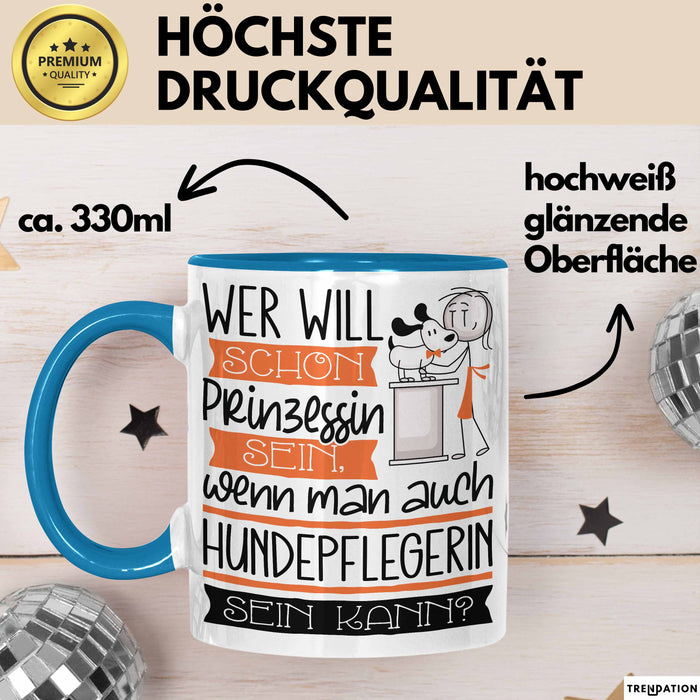 Hundepflegerin Tasse Geschenk Spruch Wer Will Schon Prinzessin Sein Wenn Man Auch Hundepflegerin Sein Kann Blau Trendation