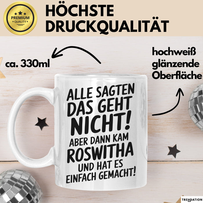 Roswitha Tasse Geschenk Alle Sagten Das Geht Nicht Aber Dann Kam Roswitha Und Hat Es Einfach Gemacht Geschenkidee Becher mit Name Weiß Trendation