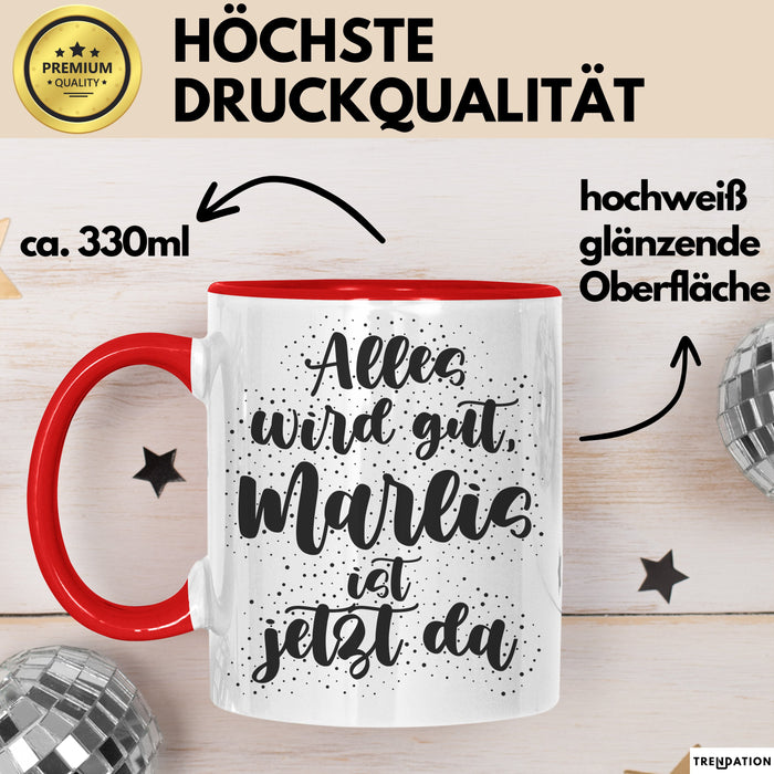 Marlis Tasse Alles Wird Gut, Marlis Ist Jetzt Da Geschenk