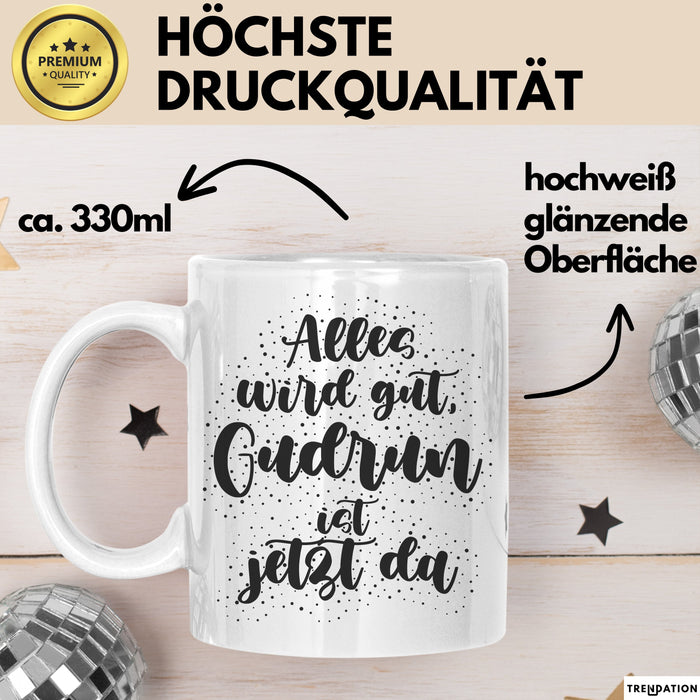 Gudrun Tasse Alles Wird Gut, Gudrun Ist Jetzt Da Geschenk