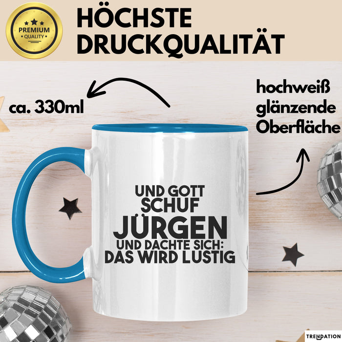 Juergen Tasse Und Gott Schuf Juergen Und Dachte Sich: Das Wird Lustig