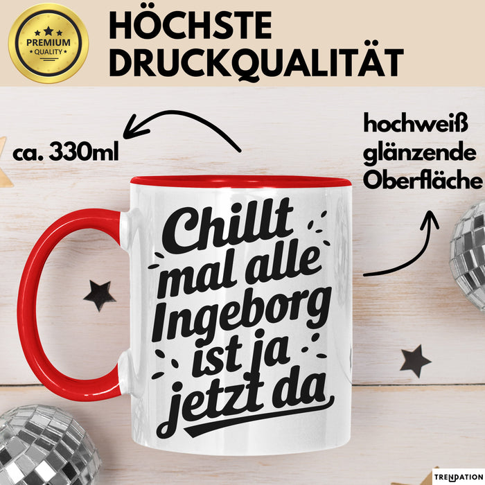 Ingeborg Tasse Geschenk Chillt Mal Alle Ingeborg Ist Ja Jetzt Da Geschenkidee Becher mit Name Rot Trendation