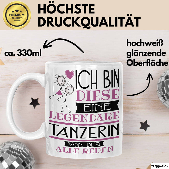 Tänzerin Tasse Geschenk Ich Bin Diese Eine Legendäre Tänzerin Von Der Alle Reden Geschenkidee Geburtstag Weihnachten Weiß Trendation