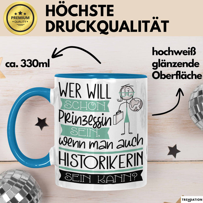 Historikerin Tasse Geschenk Spruch Wer Will Schon Prinzessin Sein Wenn Man Auch Historikerin Sein Kann Blau Trendation