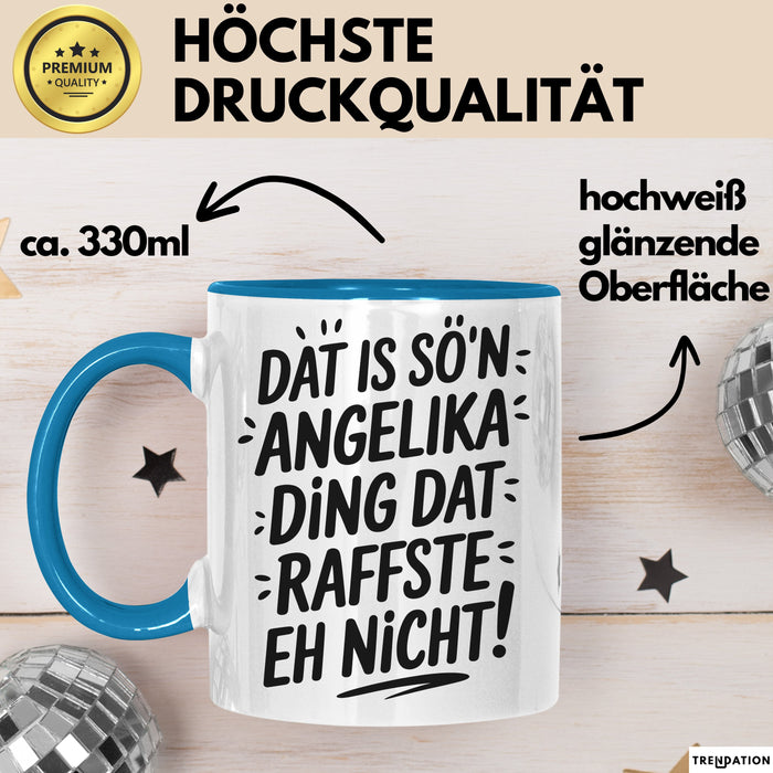 Angelika Tasse Geschenk Dat Is So'n Angelika Ding Dat Raffste Eh Nicht Geschenkidee Becher mit Name Blau Trendation