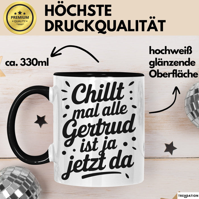 Gertrud Tasse Geschenk Chillt Mal Alle Gertrud Ist Ja Jetzt Da Geschenkidee Becher mit Name Schwarz Trendation