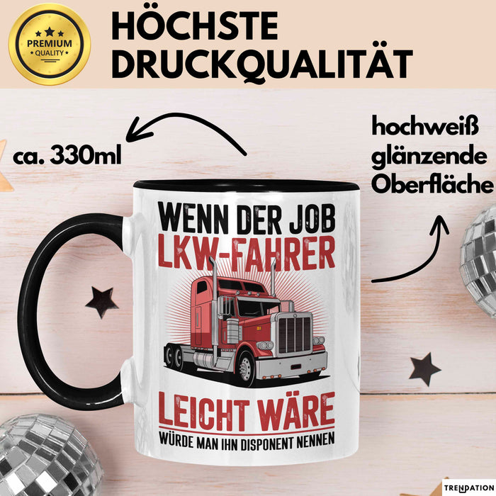 Lkw Fahrer Trucker Tasse Geschenk Lustige Geschenkidee Spruch Wenn Der Job Lkw Fahrer Leicht Wäre Würde Man Ihn Disponent Nennen Trendation
