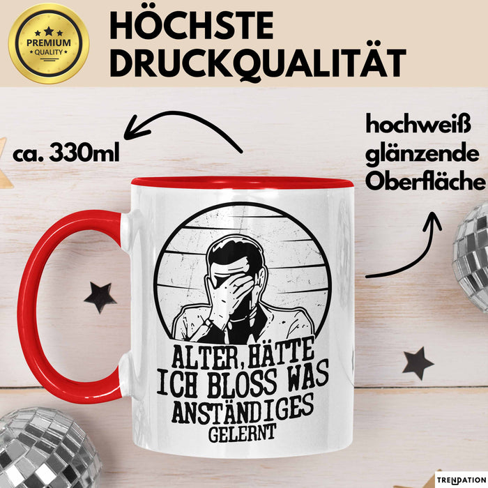 Alter Hätte Ich Bloß Was Anständiges Gelernt Tasse Geschenk Lustiger Spruch Bürotasse Geschenkidee Sprüche Männer Kaffee-Becher Rot Trendation