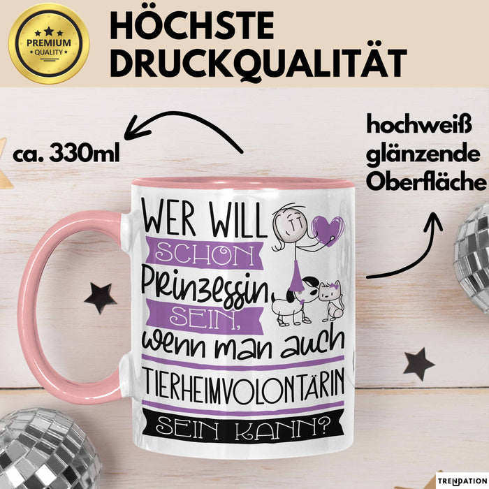 Tierheimvolontärin Tasse Geschenk Spruch Wer Will Schon Prinzessin Sein Wenn Man Auch Tierheimvolontärin Sein Kann Rosa Trendation