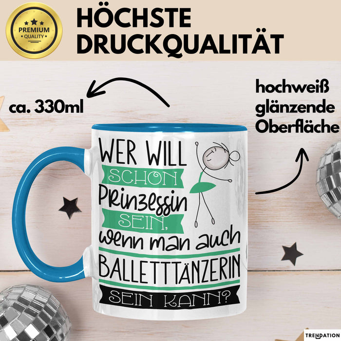 Balletttänzerin Tasse Geschenk Spruch Wer Will Schon Prinzessin Sein Wenn Man Auch Balletttänzerin Sein Kann Blau Trendation